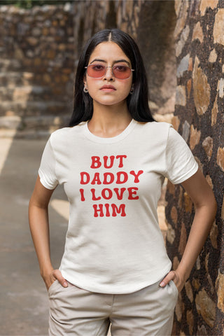 But Daddy I Love Him T-shirt