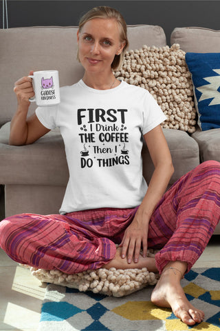 First I drink the Coffee t-shirt